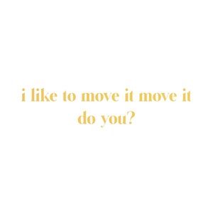 I like to move it move it
